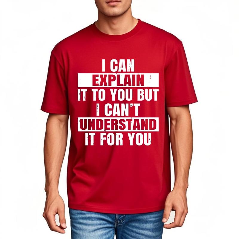 

Plus Size Summer For Men tshirt I Can Explain It To You But I Cant Understand It For You Short Sleeve Cotton Crew Neck S