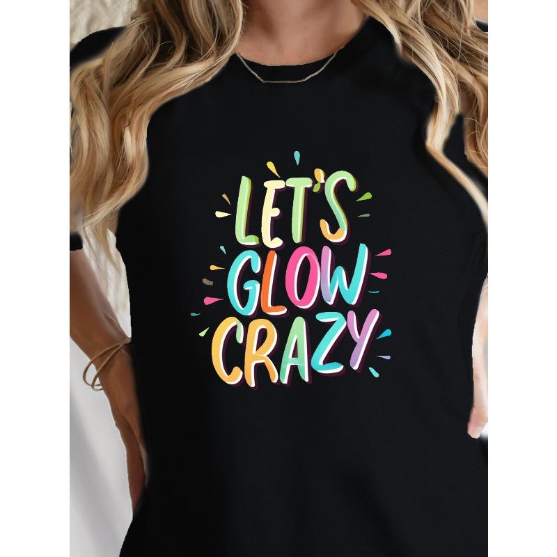 

Let S Glow Crazy Letter Print Crew Neck T-Shirt, Casual Short Sleeve T-Shirt For Spring & Summer, Women s Clothing 4XL чорний