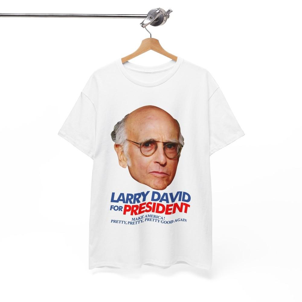 Larry David For President Shirt Comedy Seinfeld Hilarious Unisex Heavy Cotton Unisex T-Shirt XXXXL