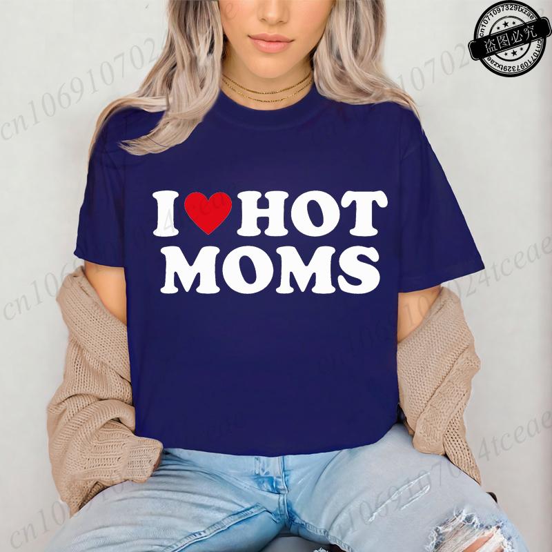 I Love Hot Moms Printed T-Shirts for Women I Love Hot Moms Funny Graphic Shirt Short Sleeve Women's Clothing Summer Fashion Tees