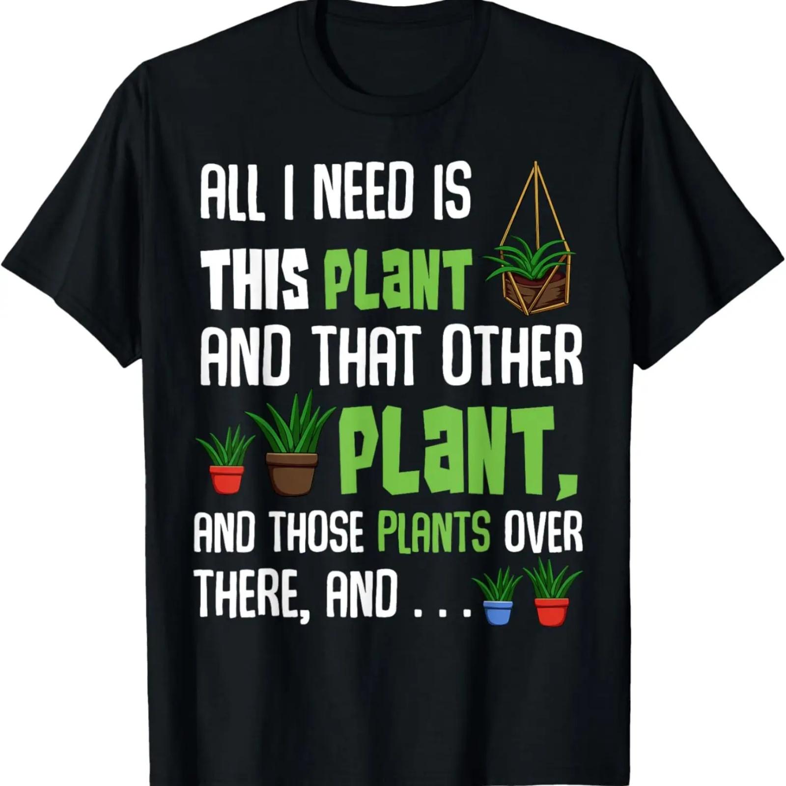 

All I Need Is This Plant And That Other Plant Lover Tee T-Shirt XXXXXL чорний