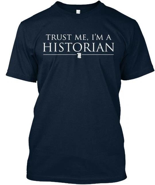 

Trust Your Historian - Me Im A Premium TTshirt Made in the USA Size S to 5XL XL