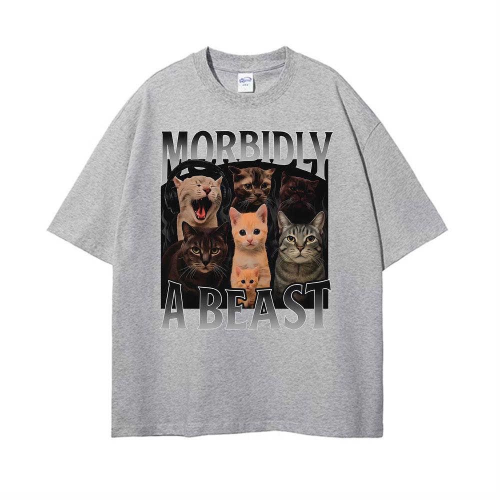 Morbidly A Beast Funny Cat Meme Classic T Shirt Men Womens Fashion Vintage Short Sleeve Tshirts Cotton Oversized Loose Tshirt