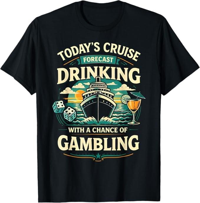 Today s Cruise Forecast Drinking with A Chance of Gambling T-Shirt S-3XL S разноцветный