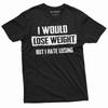 Mens Funny Shirt I Would Lose Weight But I Hate Losing T-Shirt Funny Fitness Tee