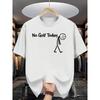 Funny No Golf Today Graphic TShirt Round Neck Short Sleeve Tshirt Casual for Golfers Everyday Weekend Breathable Comfortable