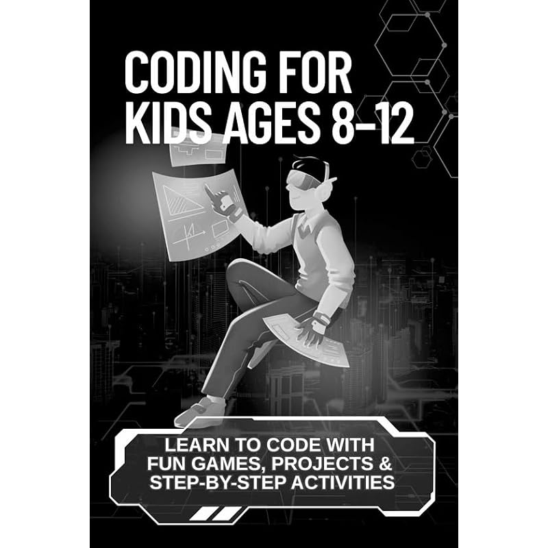 Coding for Kids Ages : Learn To Code with Fun Games, Projects & StepbyStep Activities