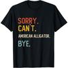 Sorry Can't American Alligator Bye Shirts American Alligator T-Shirt(2)