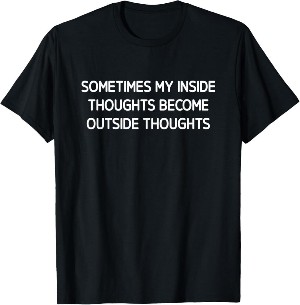 Sometimes My Inside Thoughts, Funny, Jokes, Sarcastic T-Shirt Unisex T-Shirt M