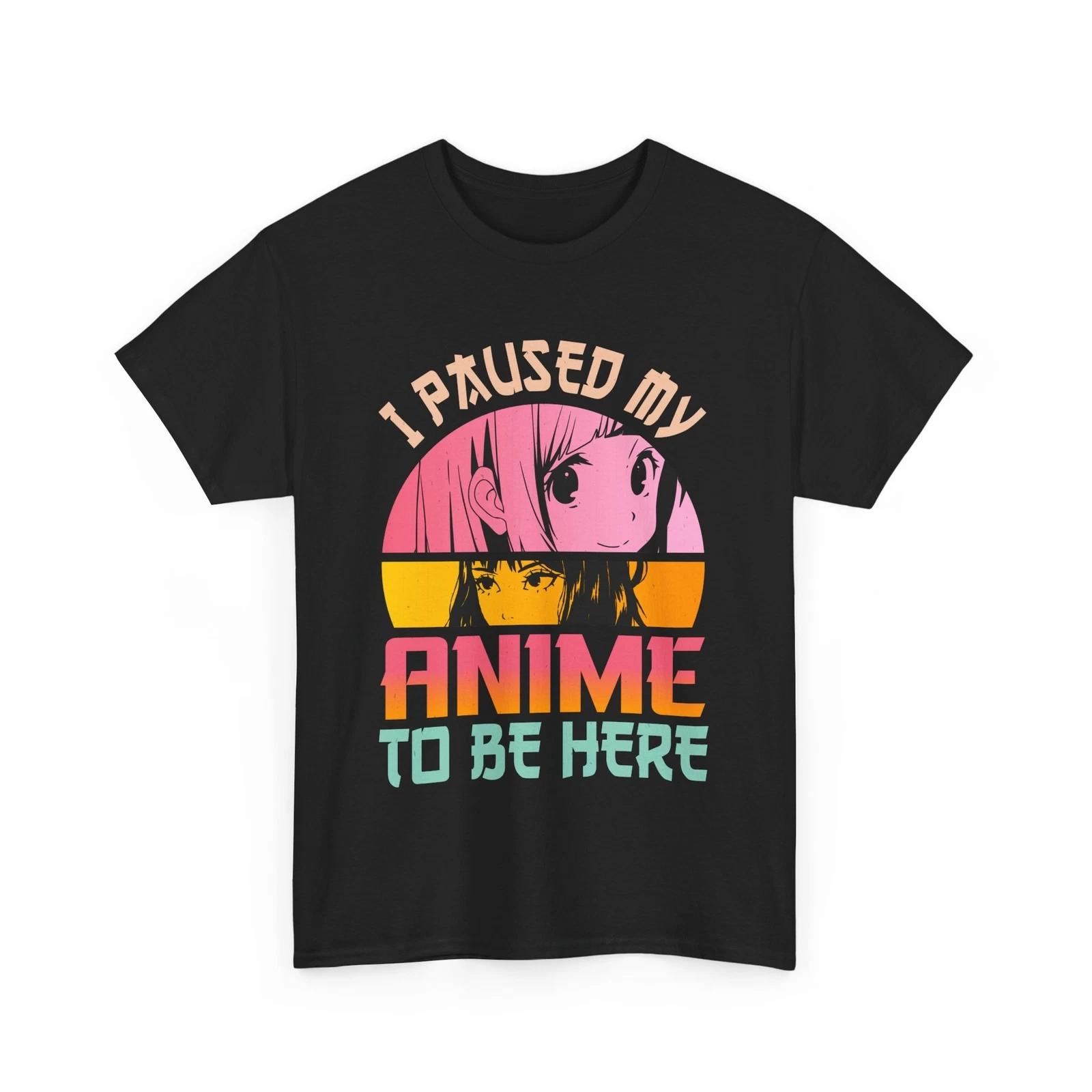 

I Paused my Anime to be here Shirt | Manga Graphic Tee | Japanese Look S