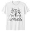 Grow Through What You Go Through Floral Nature TShirt a