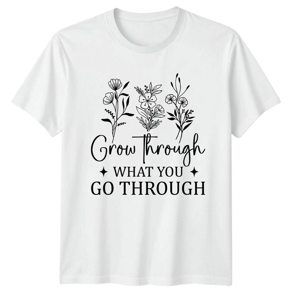 Grow Through What You Go Through Floral Nature TShirt a S