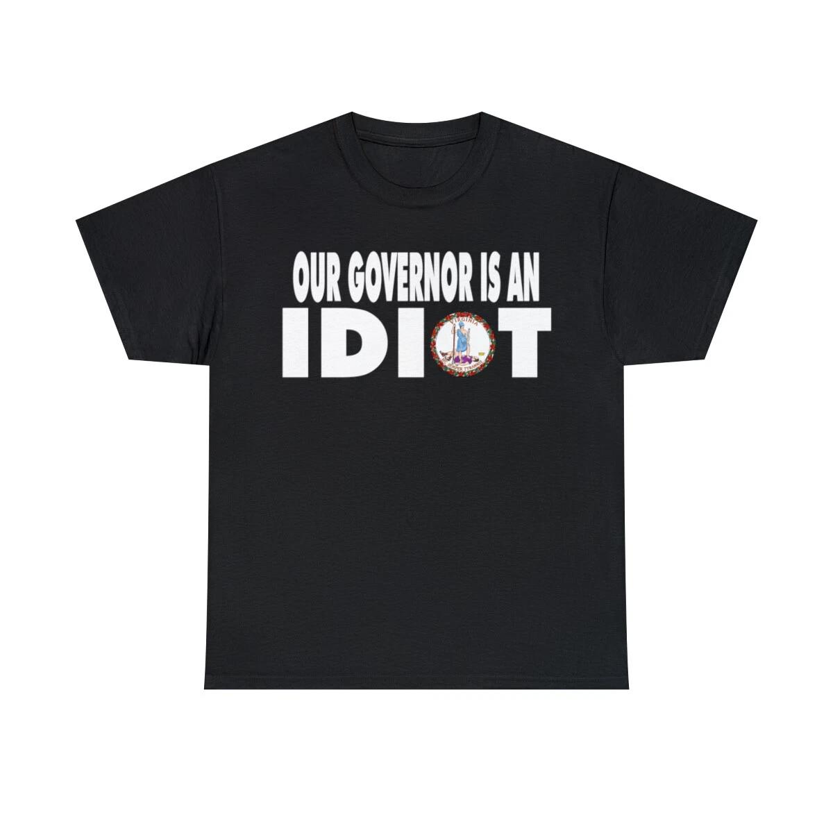 Our Governor is an IDIOT Virginia Unisex Heavy Cotton Tee M