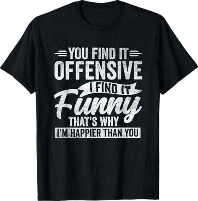 Funny Adult Humor Sarcastic Offensive Happy Feeling Quote T-Shirt 3XL
