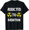 Addicted To Radiation Nuclear Fallout Symbol Radiology MRI Gift Unisex T-Shirt