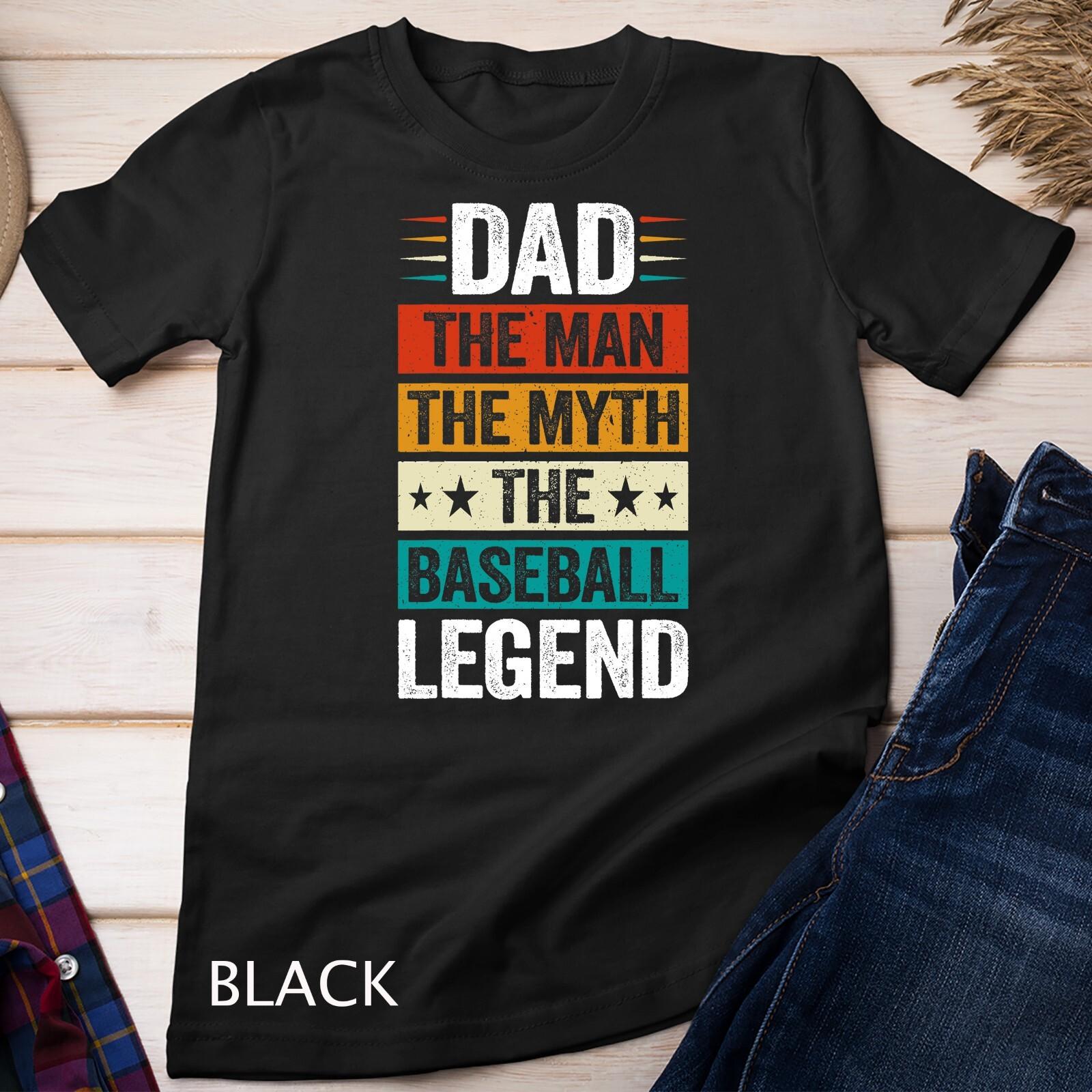 Dad The Man The Myth The Baseball Legend Baseball T-Shirt Mens Womens Tees Top Unisex T-Shirt Mens Womens Tees Top S