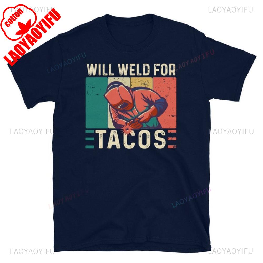 Funny Welding Welder Welders Gift Printed Tshirt Vintage Will Weld for Tacos Welds Birthday Present Man Cotton Tshirts 4XL