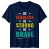 Be Fearless Be Strong Be TShirt Motivational Inspiration Birthday Gift For Him