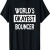 Worlds Okayest Bouncer Funny Womens Mens Gift T-Shirt