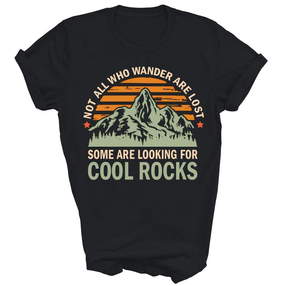 

Not All Who Wander Are Lost Looking For Rocks Unisex Shirt Gift 3XL