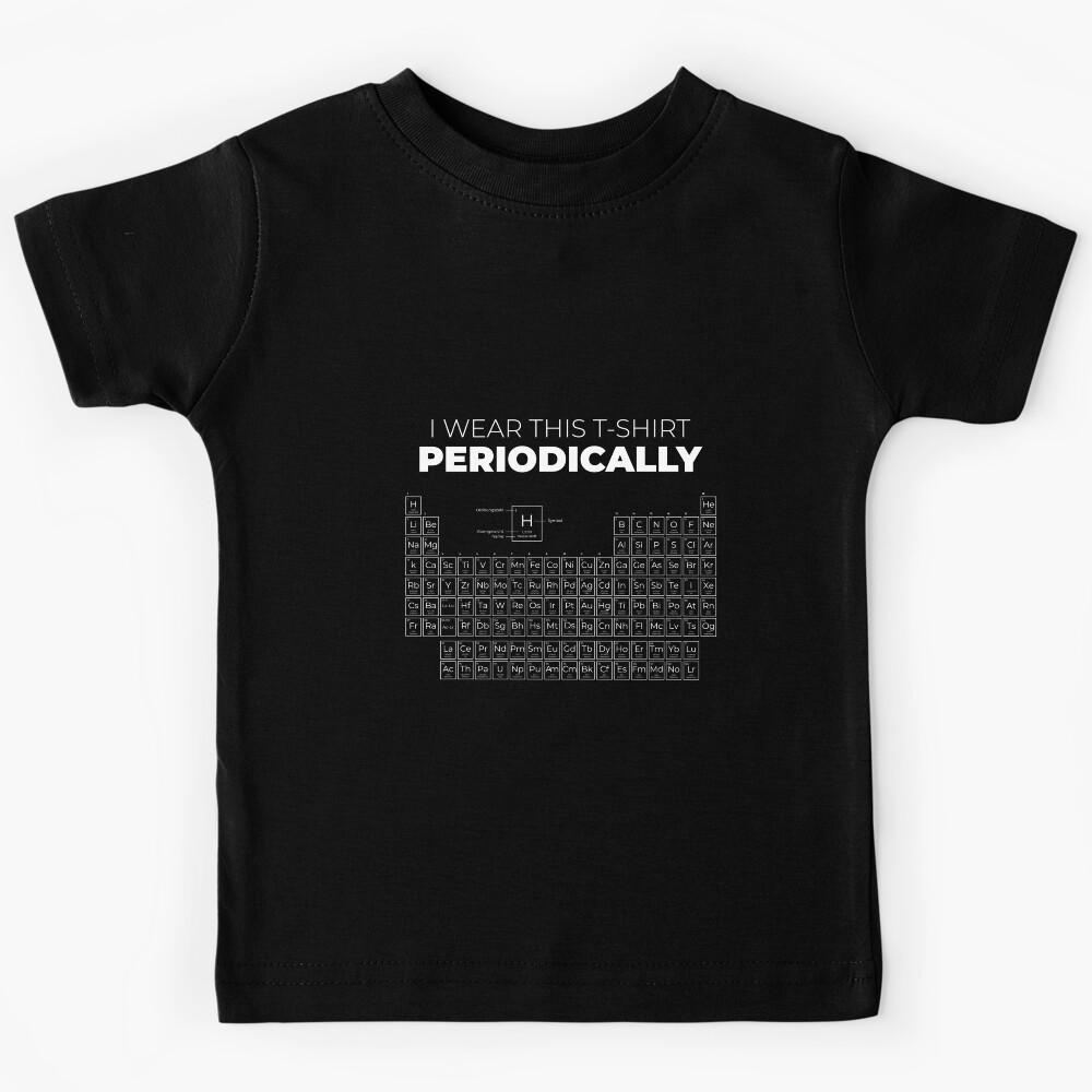 Periodic table design with quote I wear this shirt periodically Kids T-Shirt 150