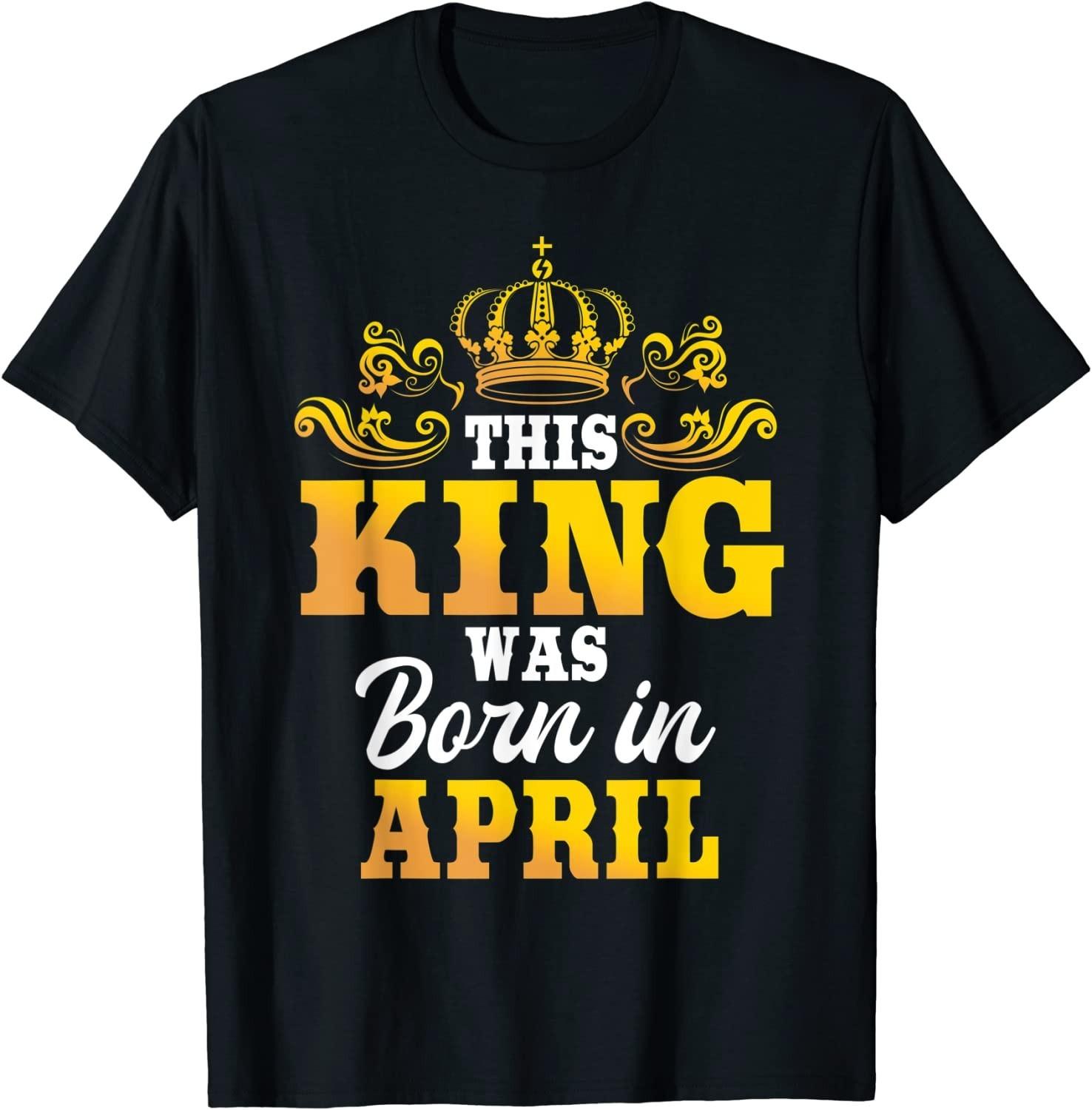 NEW LIMITED! This King Was Born In April Birthday Party Tee - MADE IN USA M