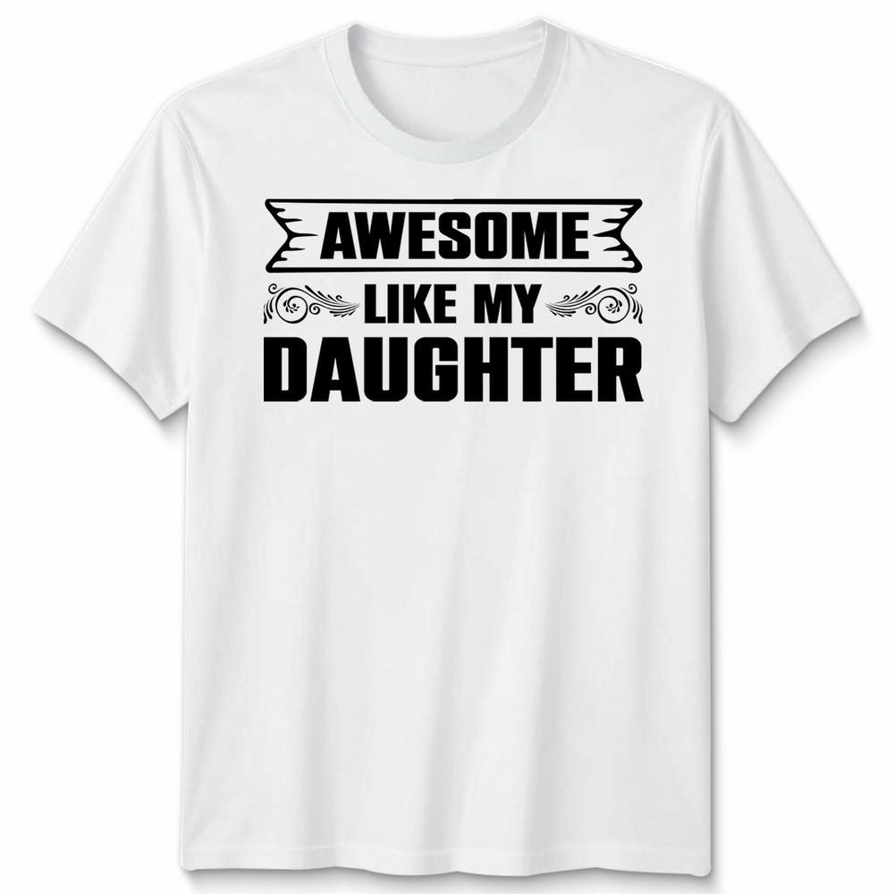 Awesome Like My Daughter Unisex T Shirt Funny Daughter Gift Tee Fathers Day Top