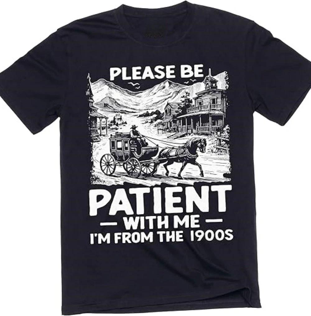 Funny be Patient I am from 1900s T-Shirt 2XL