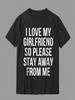 I Love My Girlfriend So Please Stay Away From Me T-Shirt Customized Shirts Cotton Unisex Graphic Tshirts Customized High Quality
