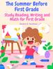 The The Summer Before First Grade : Study Reading, Writing and Math for First Grade Book