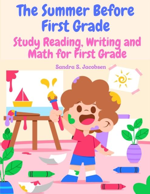 The The Summer Before First Grade : Study Reading, Writing and Math for First Grade Book
