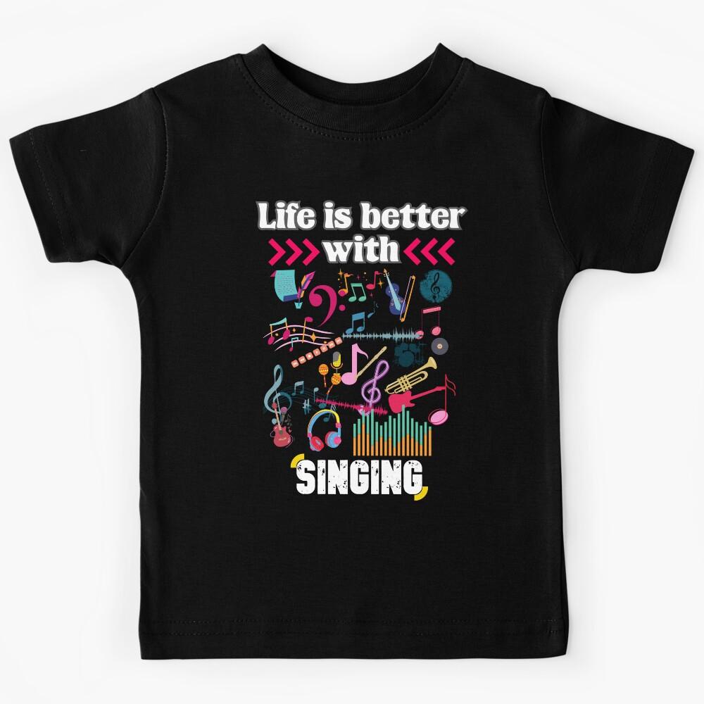 Life Is Better With Singing Kids T-Shirt 110