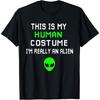 Weird Funny This Is My Human Costume I'm Really An Alien T-Shirt