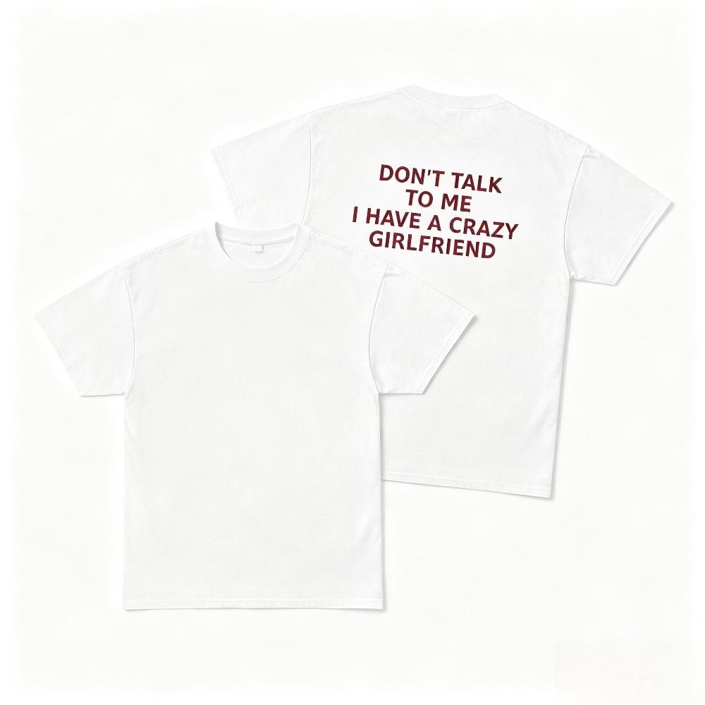 Dont Talk To Me I Have A Crazy Girlfriend Graphic Tshirt Funny Slogan Back Print Casual Short Sleeve Tee For Unisex