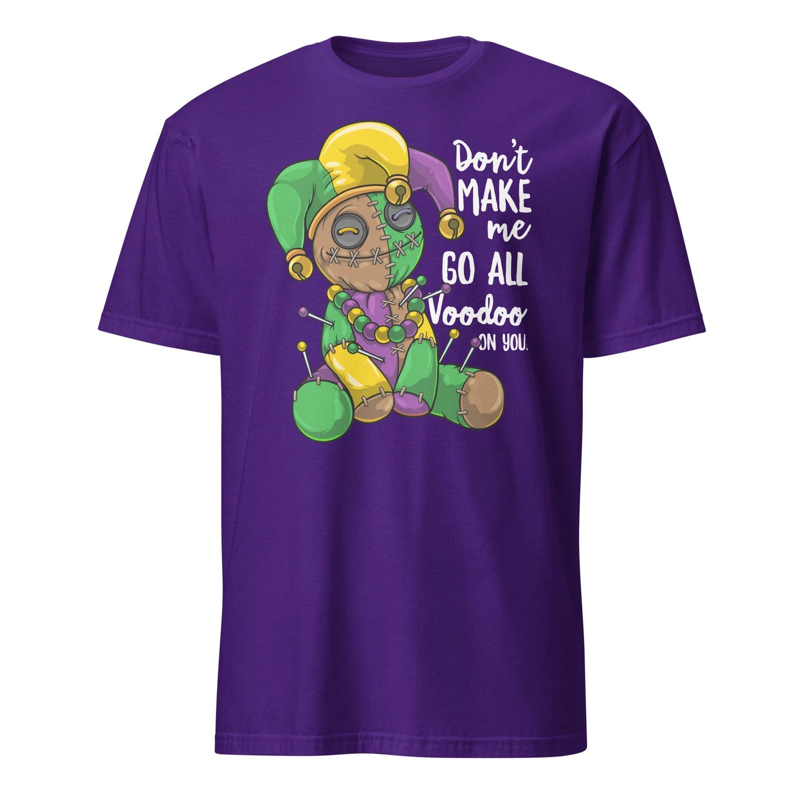 Mardi Gras Voodoo Doll Don t Make Me Go All Voodoo On You T-Shirt Size S-3XL XL