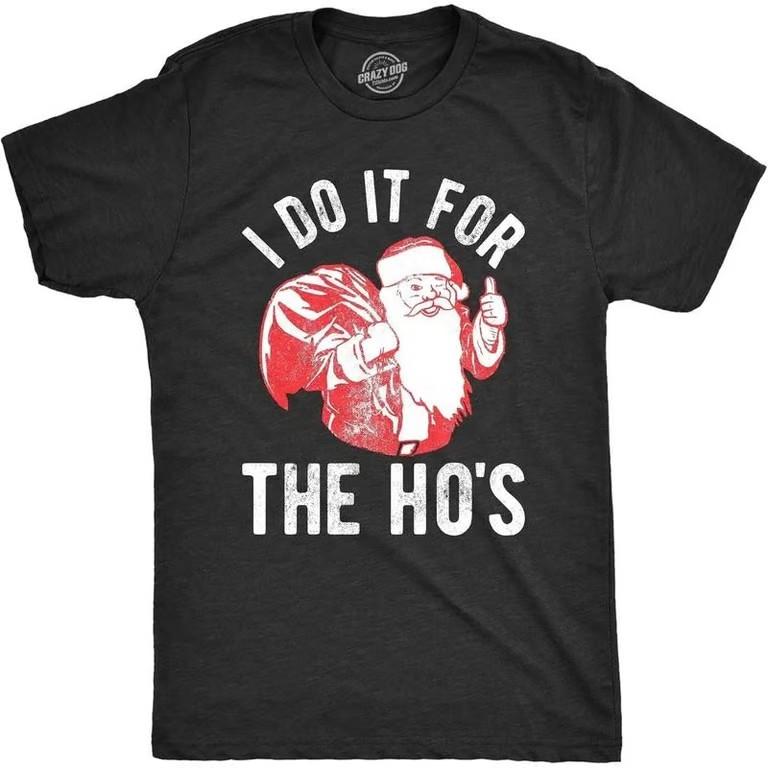 Crazy Mens T Shirt I Do It for The Hos Santa Claus Funny Christmas Party Tee Unisex T-Shirt XXXL