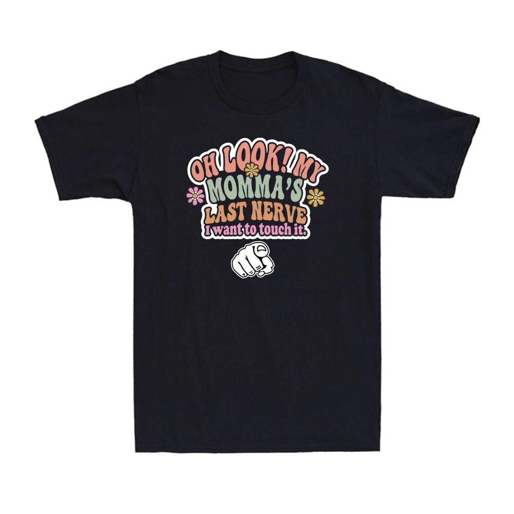 Look My Momma s Last Nerve I Want To Touch It Funny Family Matching Gift T-Shirt L