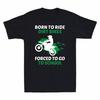 Born To Ride Dirt Bikes Forced To Go To School Funny Gift Men's T-Shirt Unisex T-Shirt
