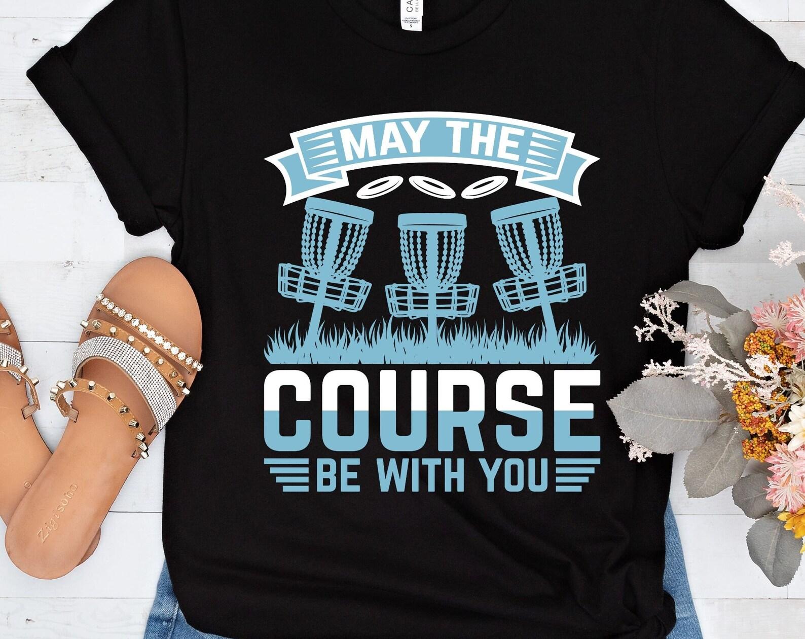 May The Course Be With You tshirt, disc golf, folf golf, folf shirt, disc golf lover S