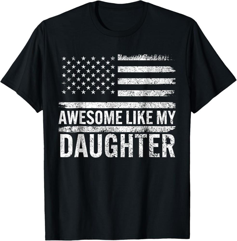 Awesome Like My Daughter Gifts Men Funny Fathers Day Dad TShirt Unisex T-Shirt