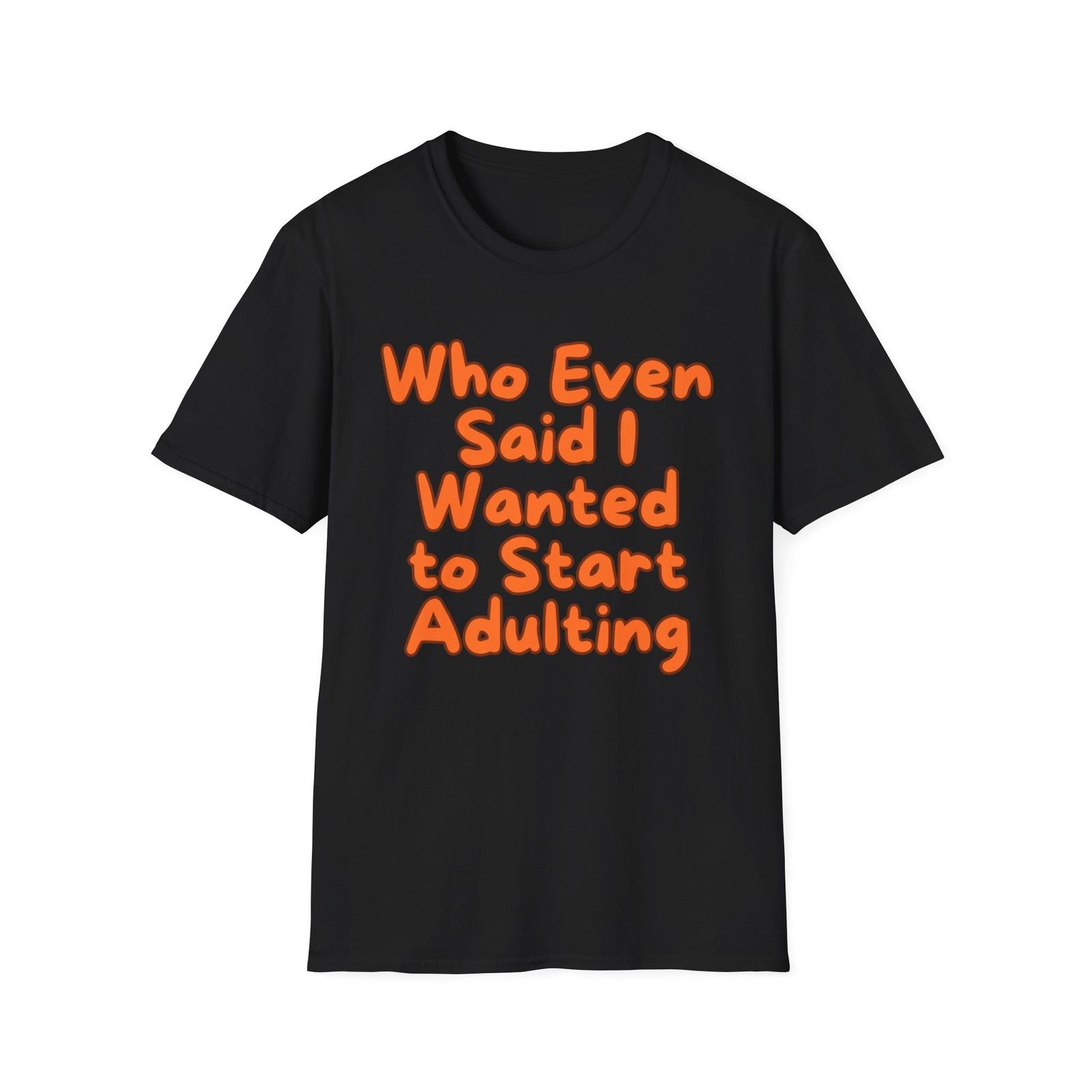 Adulting | Teen Adult Shirt | Fashion | Trending | Unisex Softstyle T-Shirt XXXL