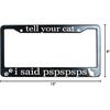 Tell Your Cat I Said Pspspsps Matte Black License Plate Frame Cover for Men/Women, Heavy Duty Stainless Steel Auto Car Tag Frame with 2 Holes & Free