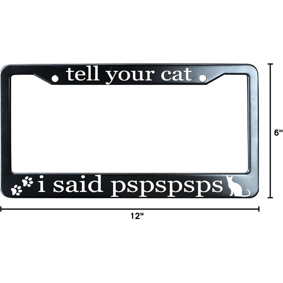 Tell Your Cat I Said Pspspsps Matte Black License Plate Frame Cover for Men/Women, Heavy Duty Stainless Steel Auto Car Tag Frame with 2 Holes & Free