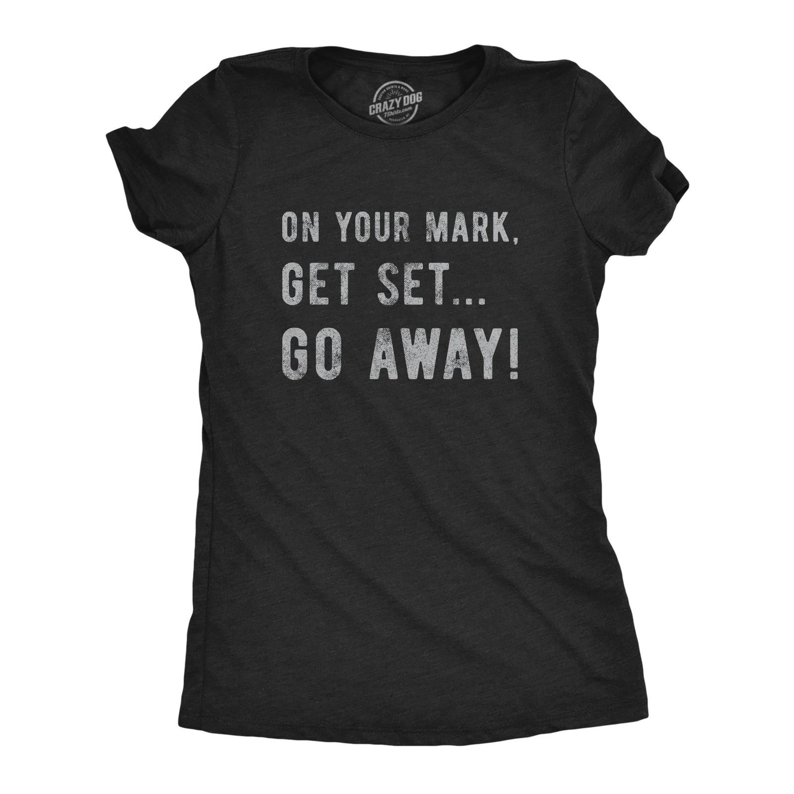 Womens On Your Mark Get Set Go Away T Shirt Funny Sarcastic Graphic Novelty Tee M