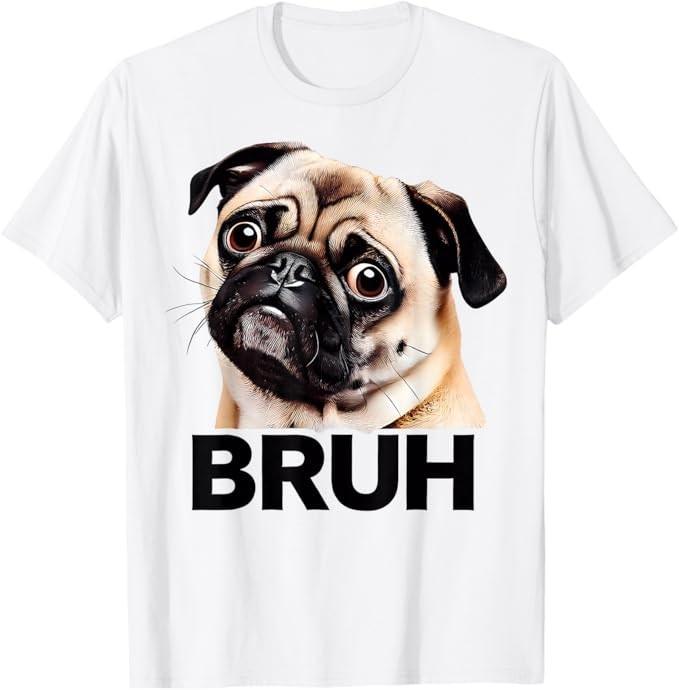 Funny Pug Bruh Silly Puppy Dog Lover Humor T-Shirt S