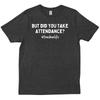 But Did You Take Attendance Funny Teacher Apparel New Trendy T Shirt
