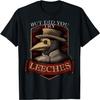 Funny Plague Doctor Steampunk - But Did You Try Leeches T-Shirt