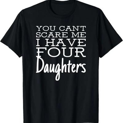No puedes Asustarme Tengo Cuatro Hijas - Camiseta de Regalo para Papá