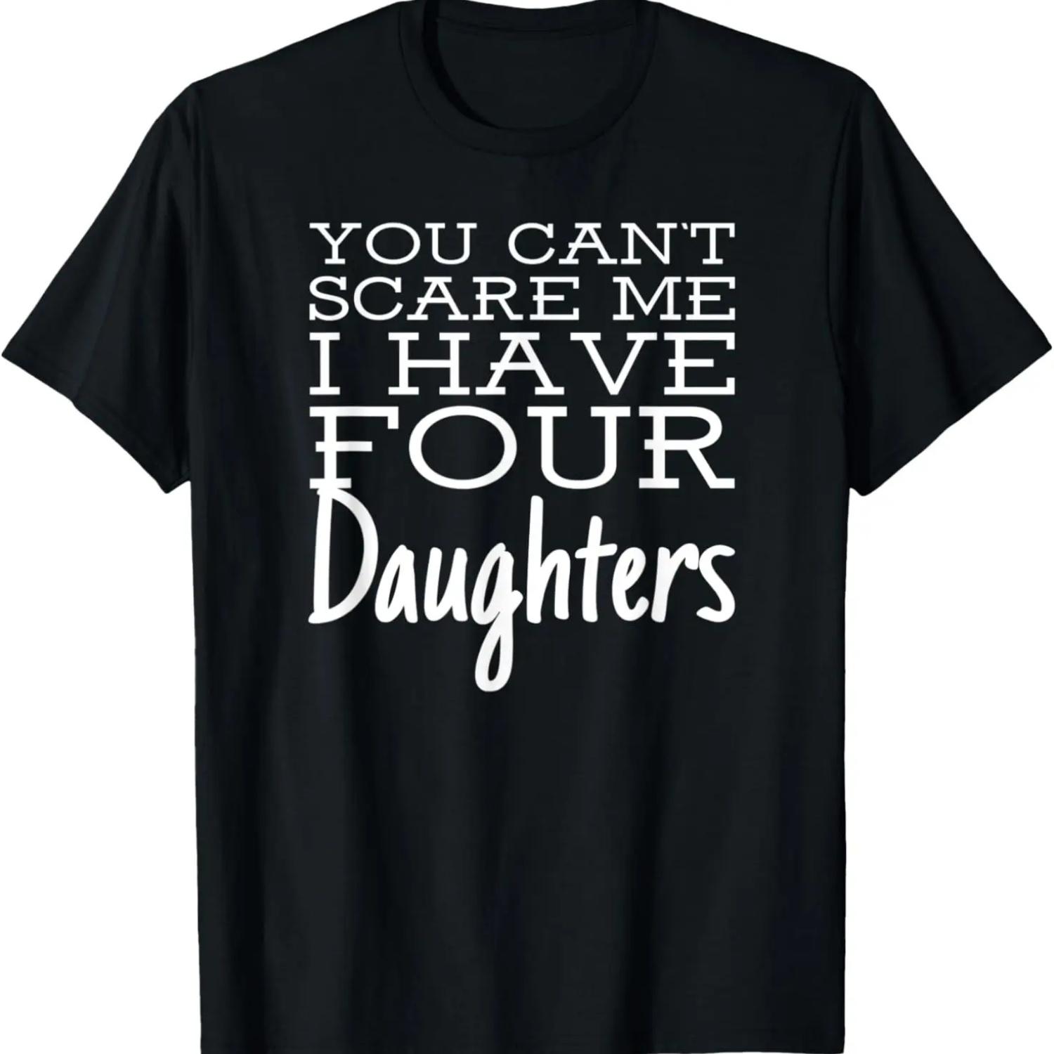 

You cant Scare me i have four Daughters - Gift for Dad T-Shirt XXXXXL чорний