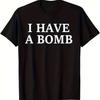 Men's Funny I HAVE A BOMB Meme Letter T Shirt Tee Women Summer Novelty Streetwear Ironic Humor Weirdcor Sarcastic Hilarious Top